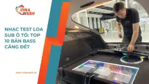 Nhạc test loa sub ô tô – top 10 bản bass căng đét được VinaWash tổng hợp giúp bạn kiểm tra chất lượng loa sub hiệu quả.