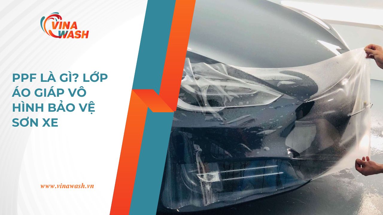 PPF là gì? Lớp áo giáp vô hình bảo vệ sơn xe” của VinaWash, giúp người xem dễ hiểu khái niệm ppf là gì.