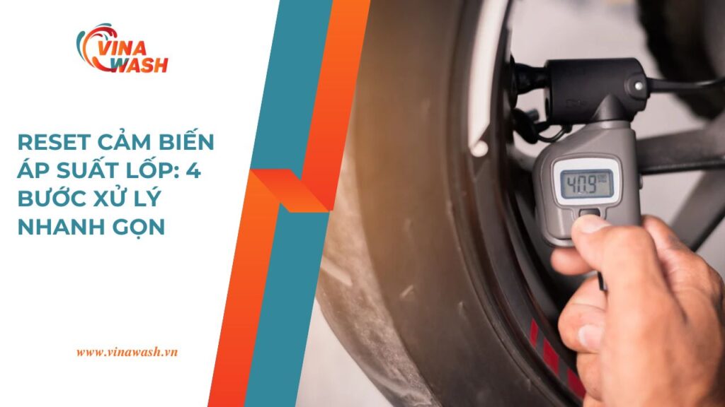Reset cảm biến áp suất lốp với 4 bước xử lý nhanh gọn do VinaWash hướng dẫn, đảm bảo hệ thống TPMS hoạt động ổn định.