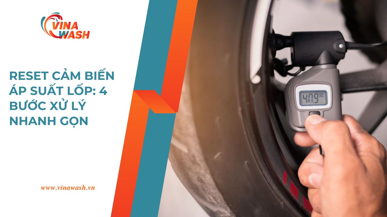 Reset cảm biến áp suất lốp với 4 bước xử lý nhanh gọn do VinaWash hướng dẫn, đảm bảo hệ thống TPMS hoạt động ổn định.