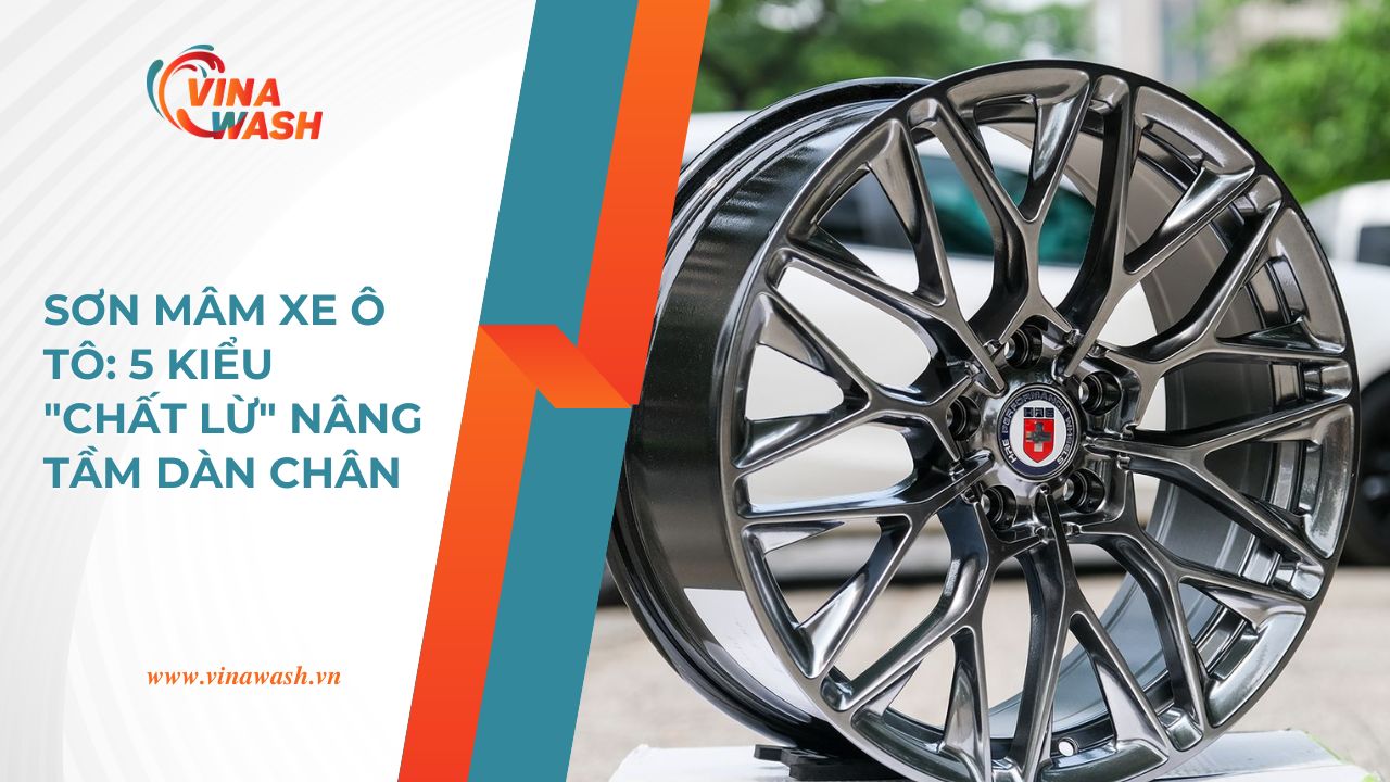 Dịch vụ sơn mâm xe ô tô tại VinaWash với 5 kiểu thiết kế đẹp và bền.