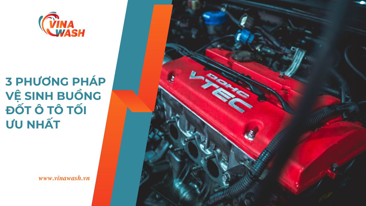 3 phương pháp vệ sinh buồng đốt ô tô tối ưu nhất giúp tăng công suất, tiết kiệm nhiên liệu – VinaWash.vn.
