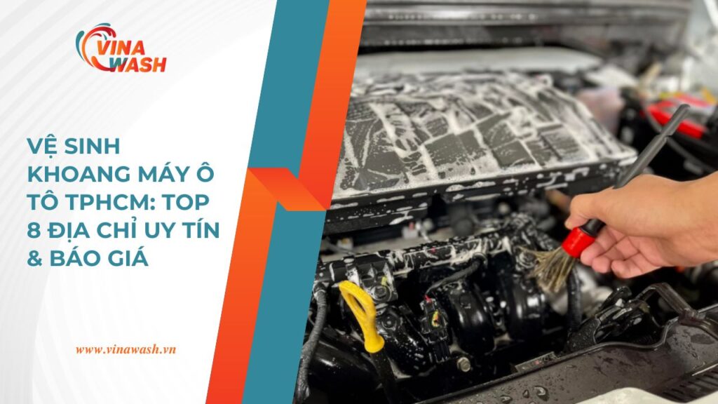 Vệ sinh khoang máy ô tô TPHCM tại VinaWash, quy trình làm sạch khoang động cơ ô tô với dịch vụ chuyên nghiệp, uy tín, giúp xe luôn bền bỉ và sạch sẽ.