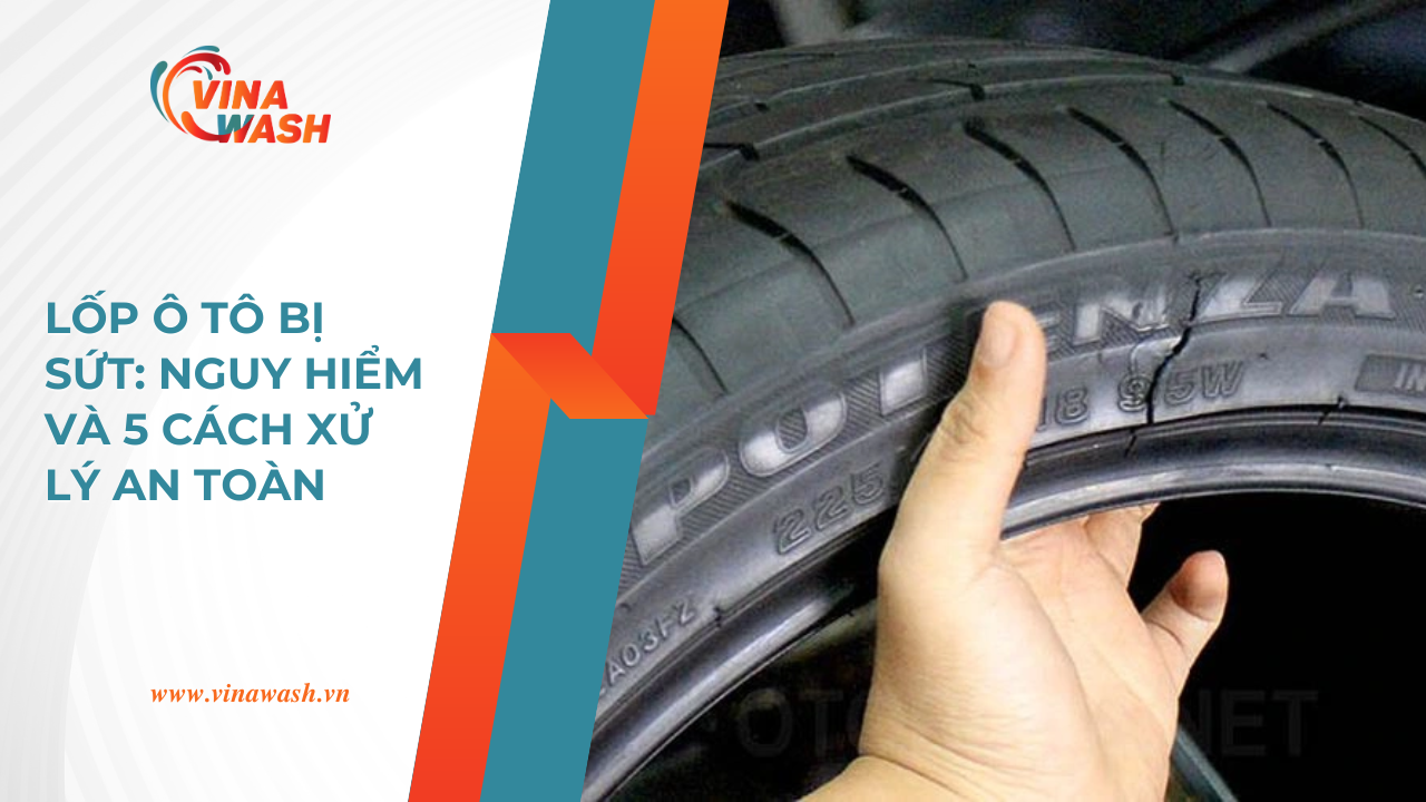 Lốp ô tô bị sứt – nguyên nhân, mức độ nguy hiểm và 5 cách xử lý an toàn được VinaWash chia sẻ chi tiết.