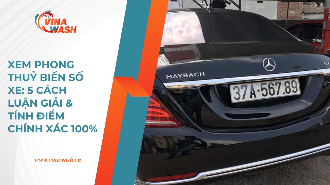 Bài viết hướng dẫn 5 cách xem phong thủy biển số xe và tính điểm chính xác 100% từ VinaWash