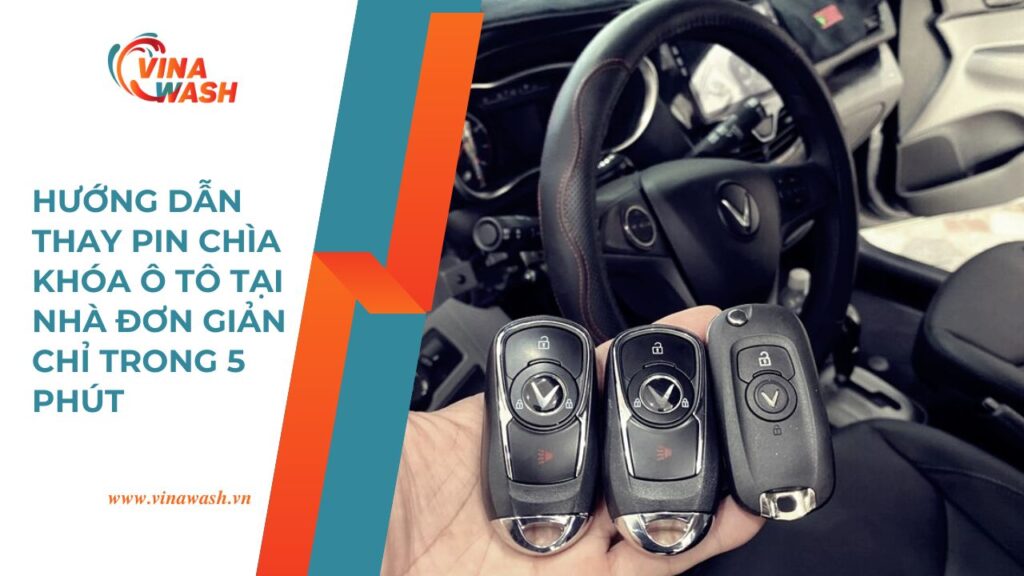 Hướng dẫn thay pin chìa khóa ô tô tại nhà đơn giản chỉ trong 5 phút – Vinawash.